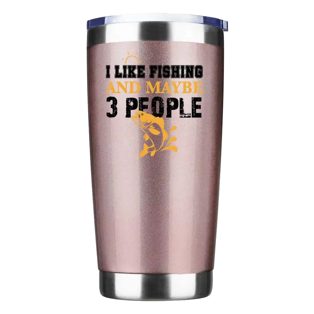 I Like Fishing And Maybe Like 3 People Tumbler Rosegold