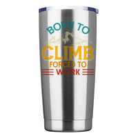 Thumbnail for Climbing Born To Climb Forced To Work 20oz Insulated Vacuum Sealed Tumbler