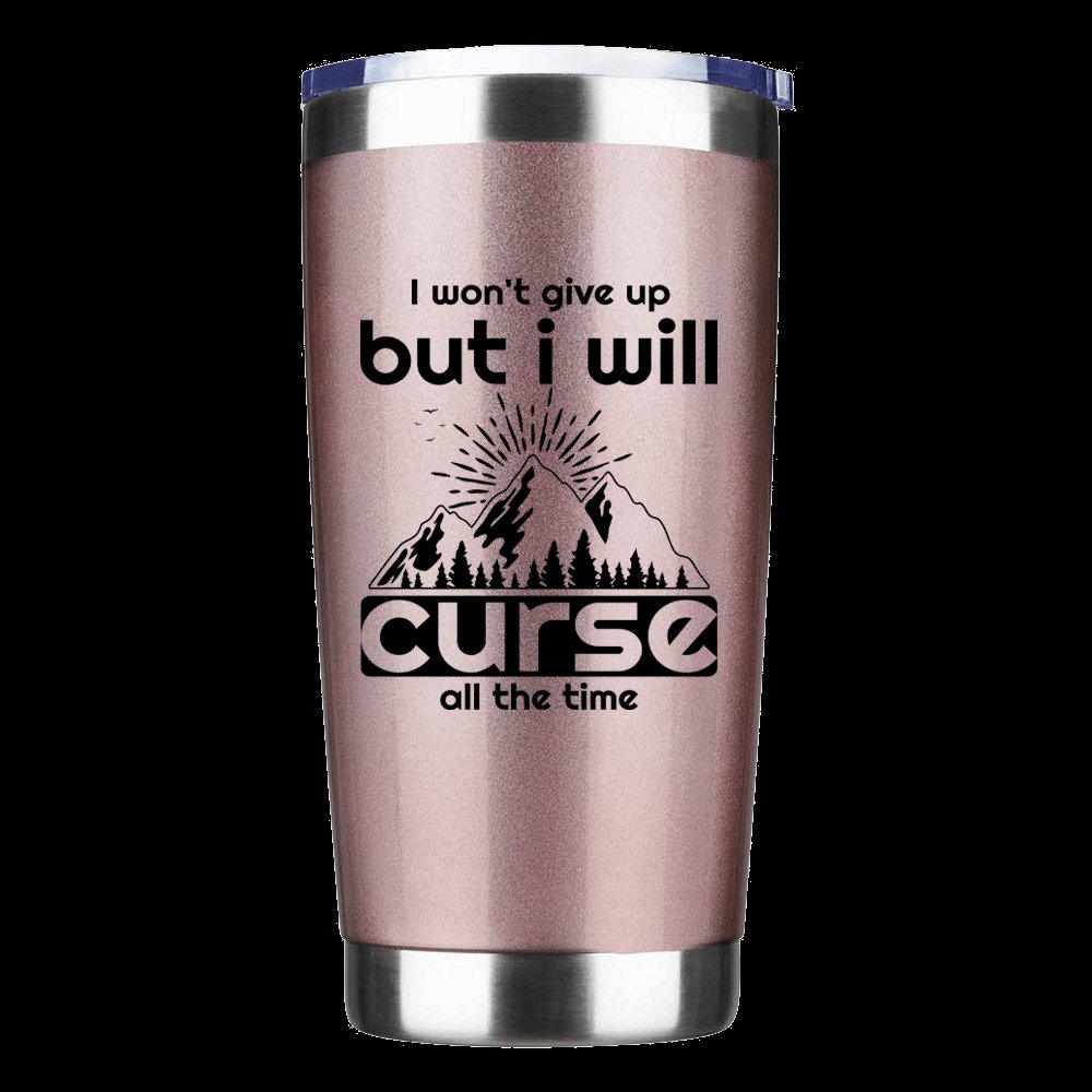 Hiking I Won't Give Up But I Will Curse All The Time 20oz Tumbler Rosegold