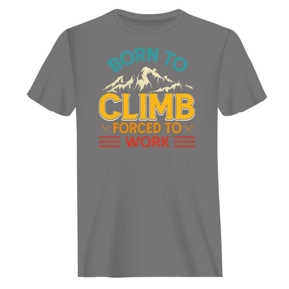 Climbing Born To Climb Forced To Work Man T-Shirt