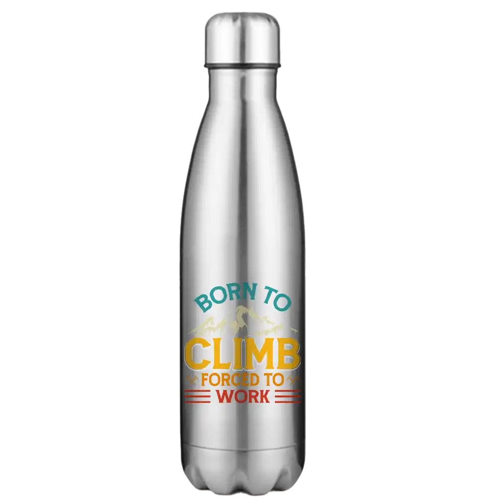 Climbing Born To Climb Forced To Work Stainless Steel Water Bottle Silver