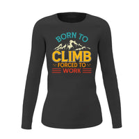 Thumbnail for Climbing Born To Climb Forced To Work Women Long Sleeve Shirt