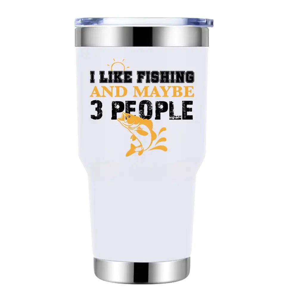 I Like Fishing And Maybe Like 3 People 30oz Tumbler White