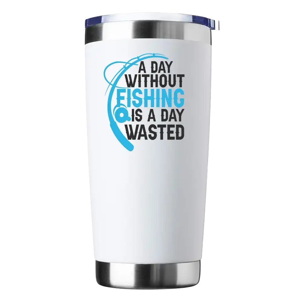 A Day Without Fishing Is a Day Wasted 20oz Tumbler White