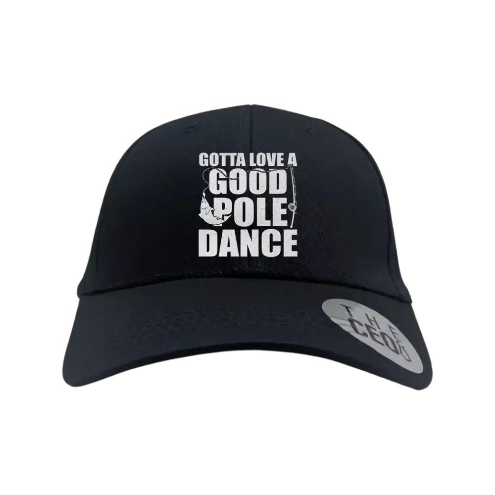 Gotta Love A Good Pole Dance Embroidered Baseball Hat