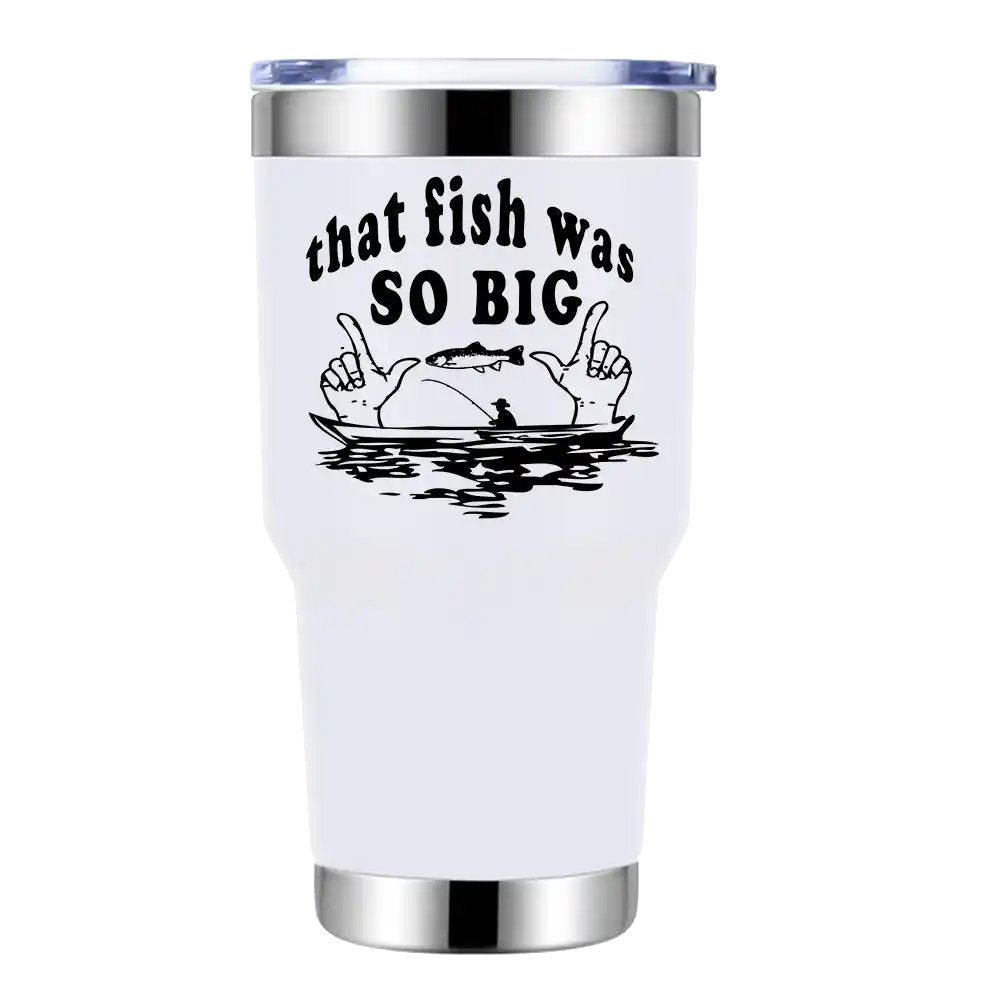 That Fish Was So Big 30oz Stainless Steel Tumbler