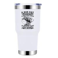Thumbnail for A Bad Day At Fishing Is Better than a Good Day At Work 30oz Tumbler White