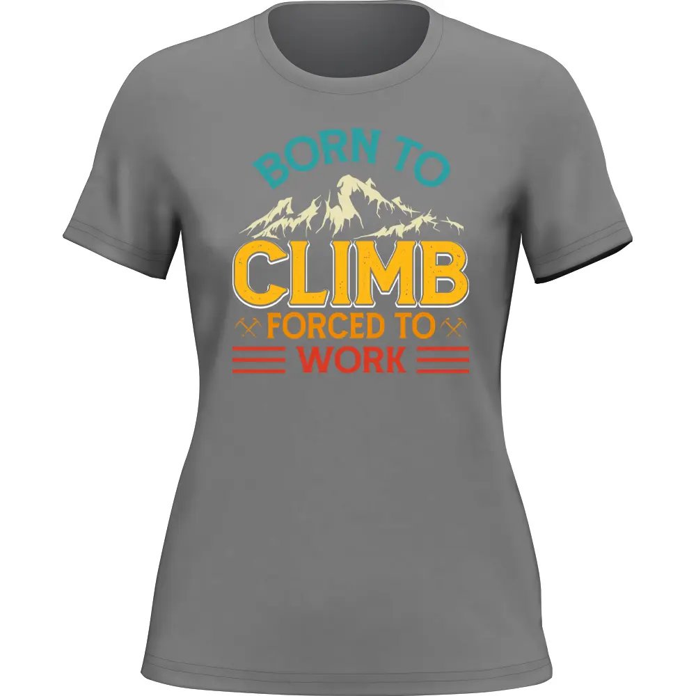 Climbing Born To Climb Forced To Work T-Shirt for Women