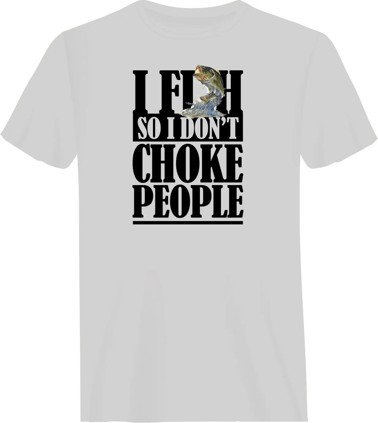 I Fish So I Don't Choke People T-Shirt