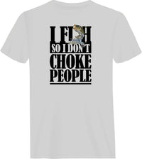 Thumbnail for I Fish So I Don't Choke People T-Shirt