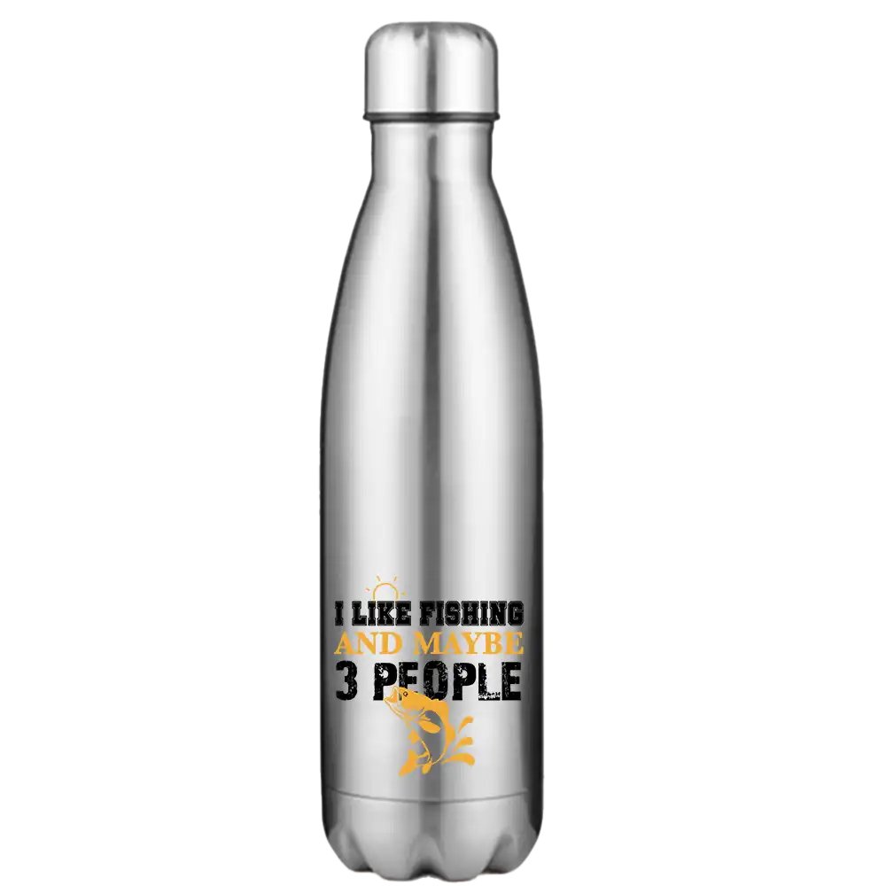 I Like Fishing And Maybe Like 3 People Stainless Steel Water Bottle