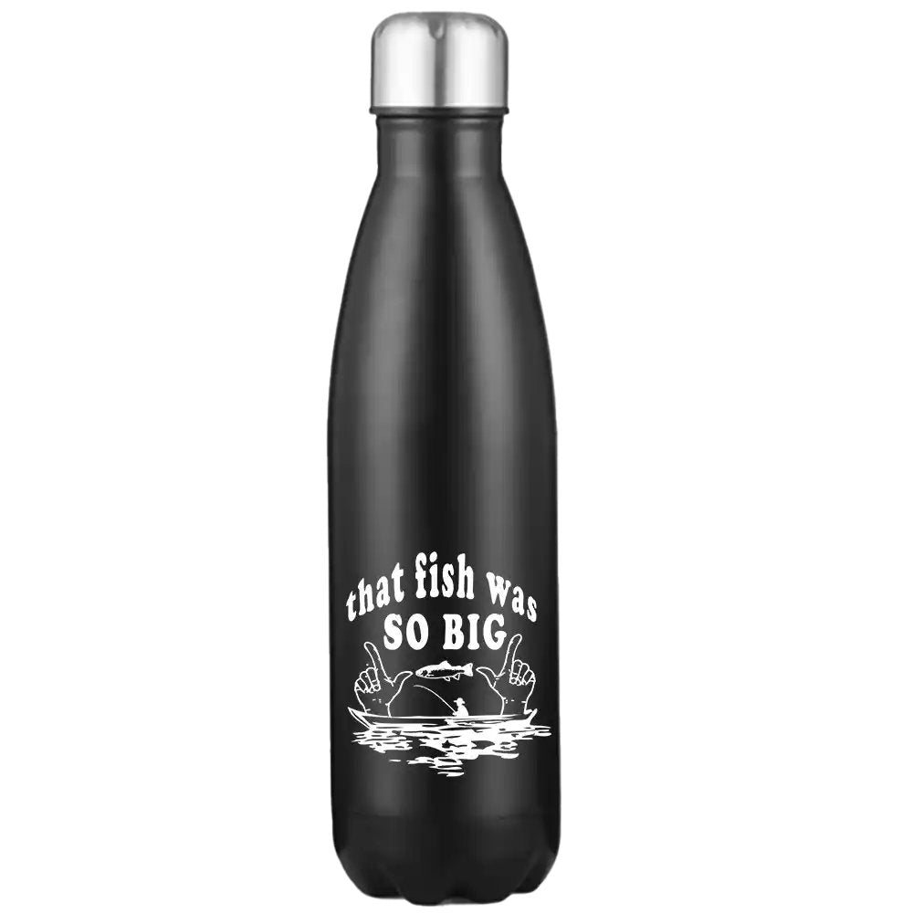 That Fish Was So Big Stainless Steel Water Bottle