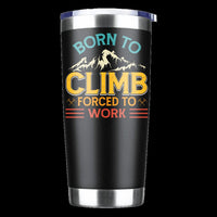 Thumbnail for Climbing Born To Climb Forced To Work 20oz Tumbler Black