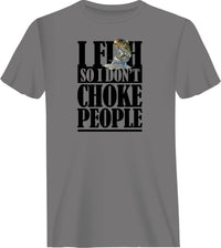 Thumbnail for I Fish So I Don't Choke People T-Shirt