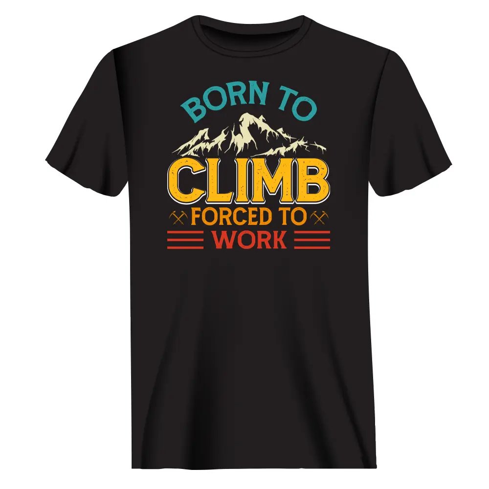 Climbing Born To Climb Forced To Work Man T-Shirt