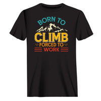 Thumbnail for Climbing Born To Climb Forced To Work Man T-Shirt