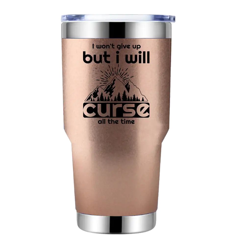 Hiking I Won't Give Up But I Will Curse All The Time 30oz Tumbler Rosegold