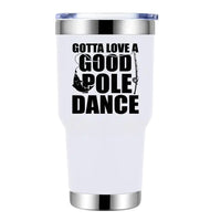Thumbnail for Gotta Love A Good Pole Dance 30oz Tumbler  White