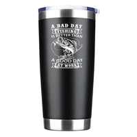 Thumbnail for A Bad Day At Fishing Is Better than a Good Day At Work 20oz Tumbler Black