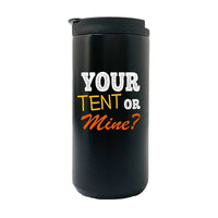 Thumbnail for Your Tent Or Mine Camping  14oz Coffee Tumbler