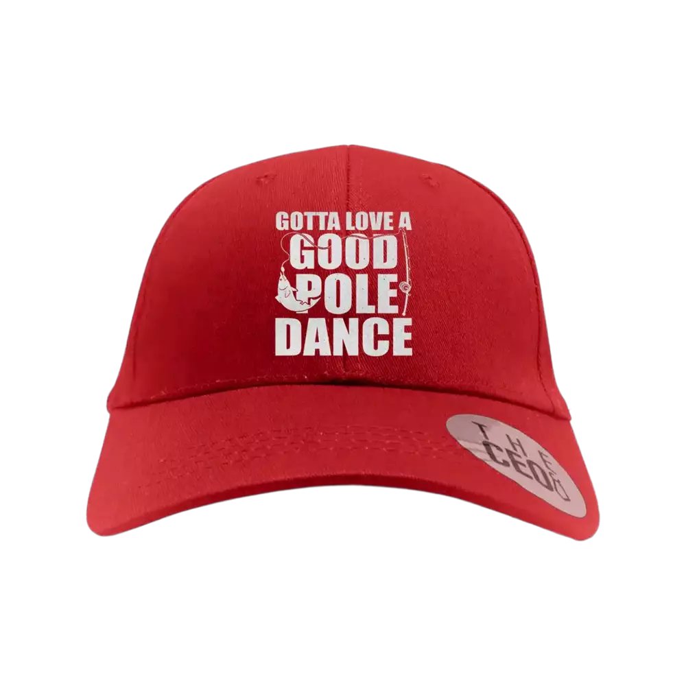 Gotta Love A Good Pole Dance Embroidered Baseball Hat