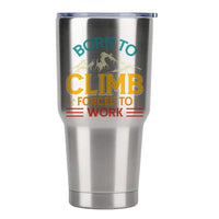 Thumbnail for Climbing Born To Climb Forced To Work 30oz Tumbler Silver