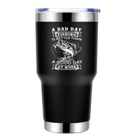 Thumbnail for A Bad Day At Fishing Is Better than a Good Day At Work 30oz Tumbler Black