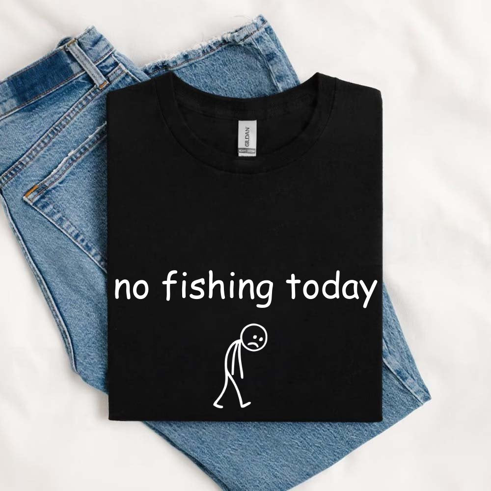 May include a casual t-shirt featuring the phrase “No Fishing Today” in bold graphic lettering for fishing humor lovers.