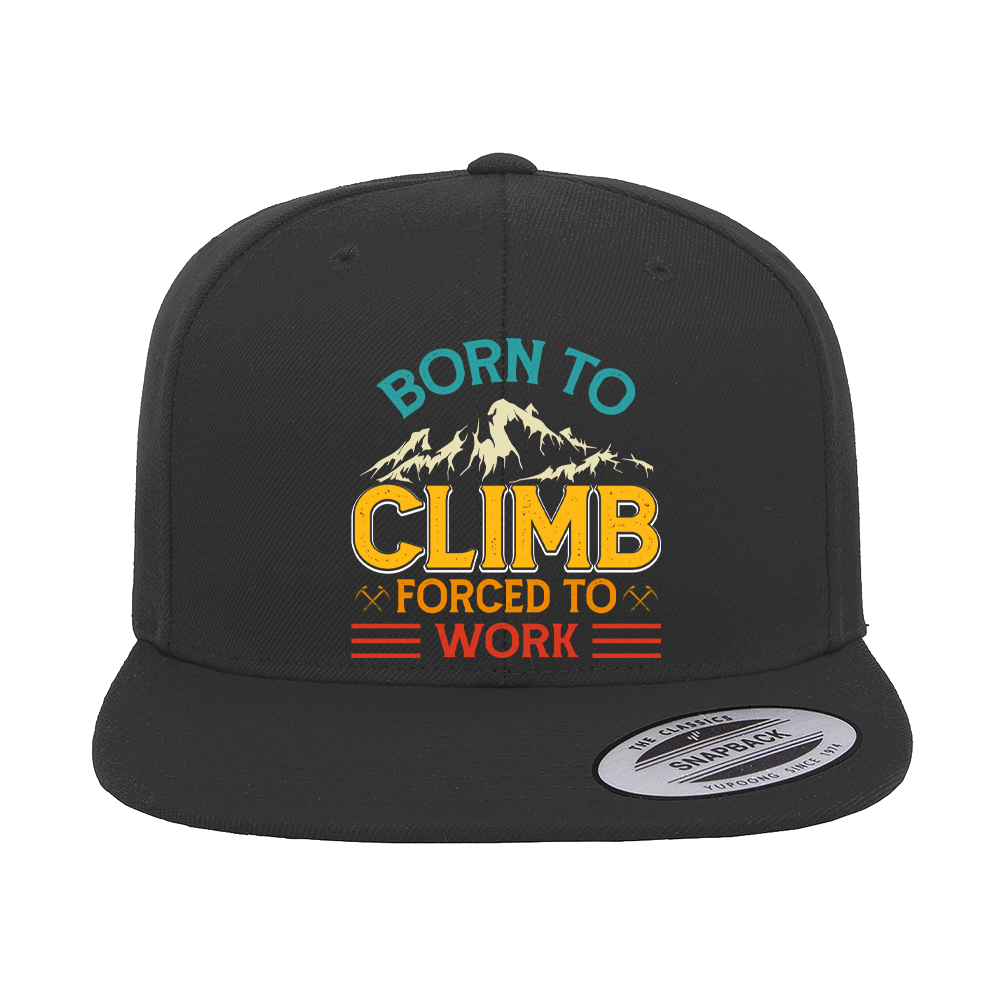 Climbing Born To Climb Forced To Work Printed Flat Bill Cap