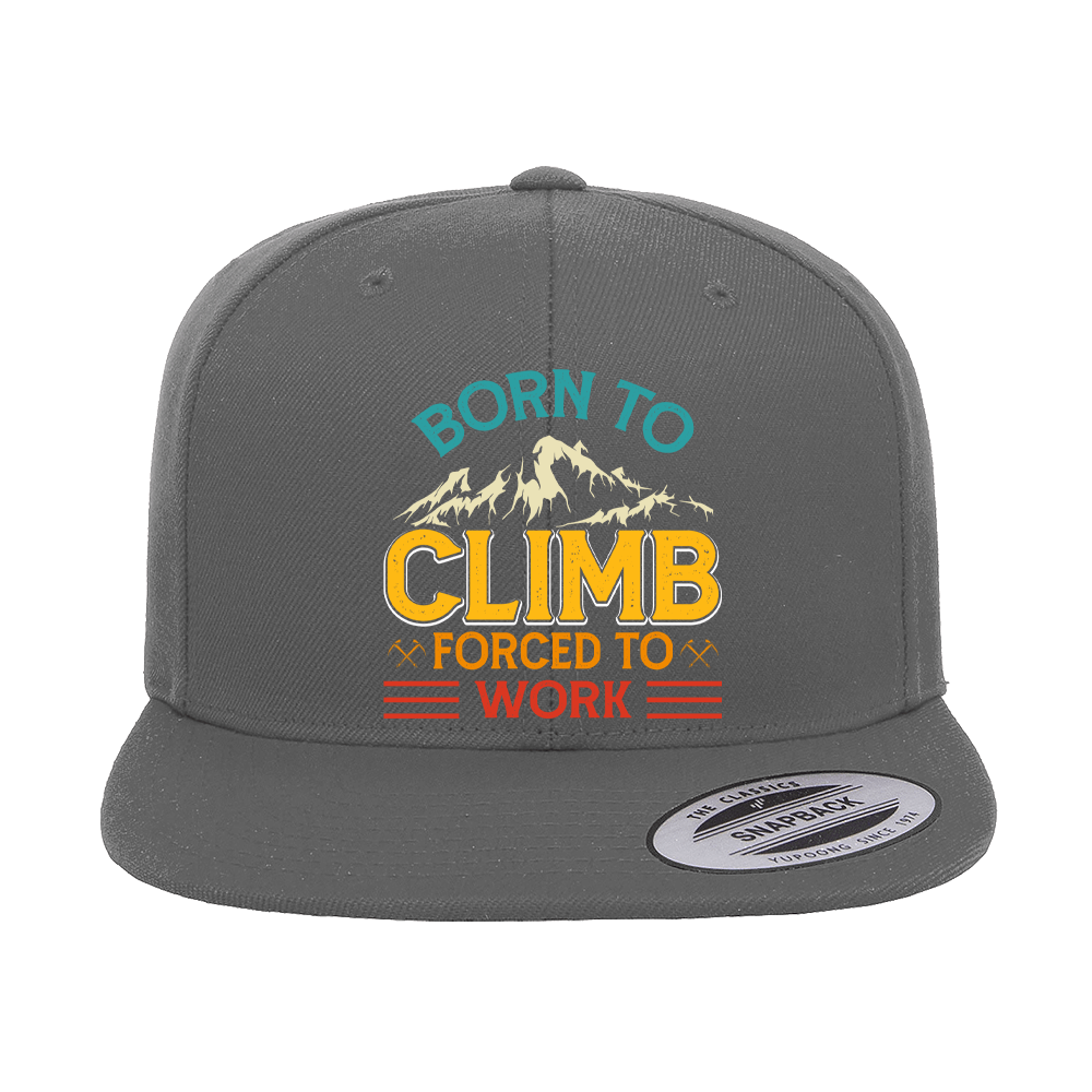Climbing Born To Climb Forced To Work Printed Flat Bill Cap