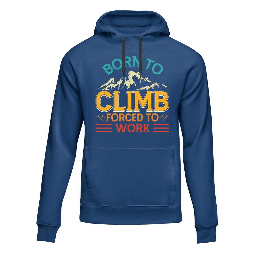 Climbing Born To Climb Forced To Work Unisex Hoodie