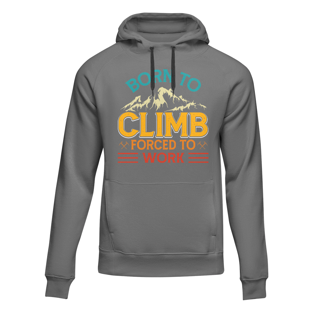 Climbing Born To Climb Forced To Work Unisex Hoodie