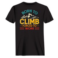 Thumbnail for Climbing Born To Climb Forced To Work Man T-Shirt