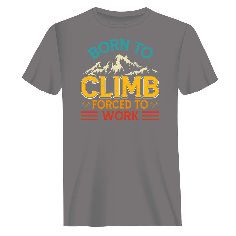 Climbing Born To Climb Forced To Work Man T-Shirt