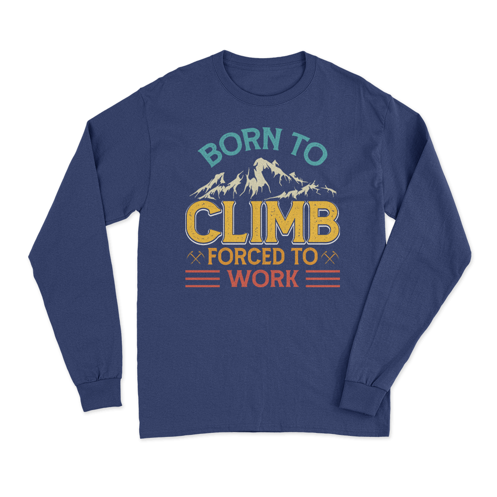Climbing Born To Climb Forced To Work Men Long Sleeve Shirt