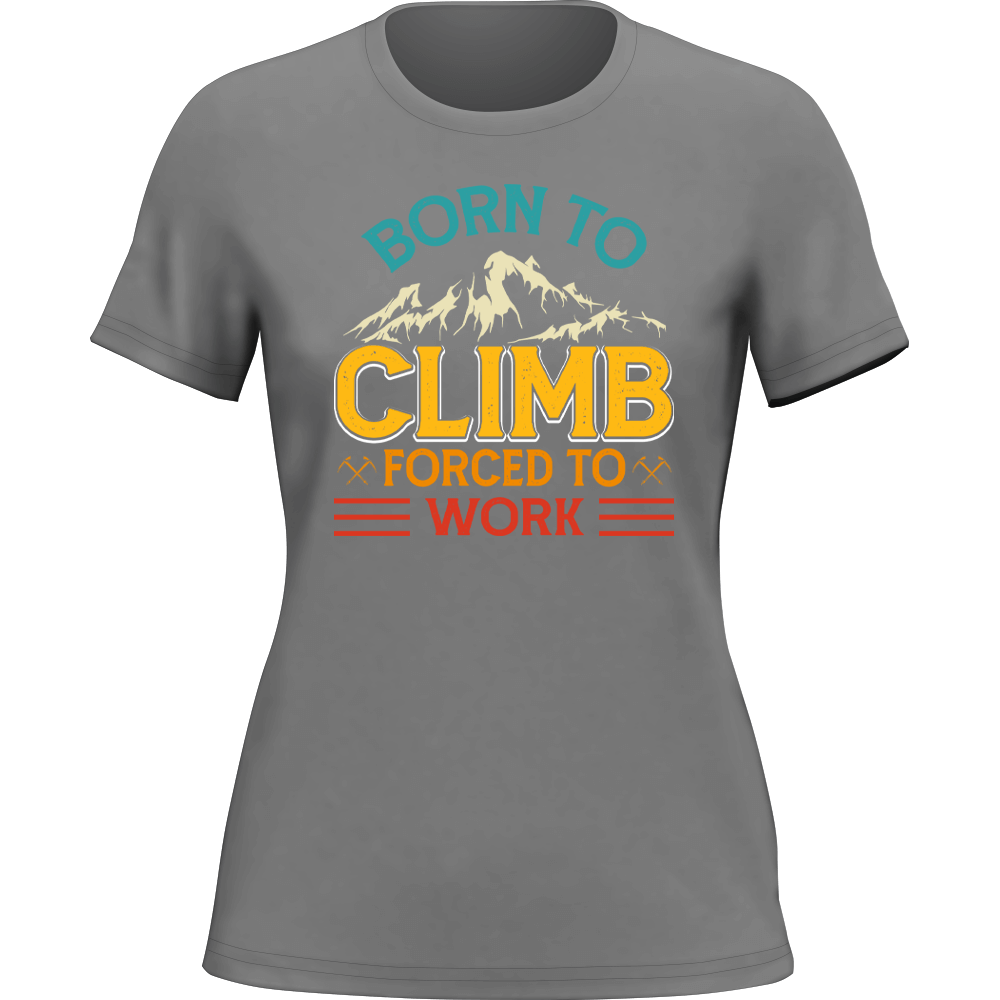 Climbing Born To Climb Forced To Work T-Shirt for Women
