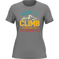 Thumbnail for Climbing Born To Climb Forced To Work T-Shirt for Women