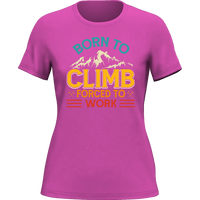 Thumbnail for Climbing Born To Climb Forced To Work T-Shirt for Women