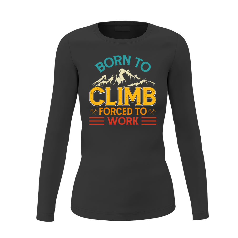 Climbing Born To Climb Forced To Work Women Long Sleeve Shirt