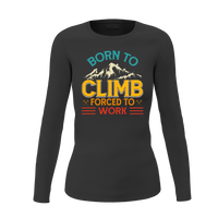 Thumbnail for Climbing Born To Climb Forced To Work Women Long Sleeve Shirt