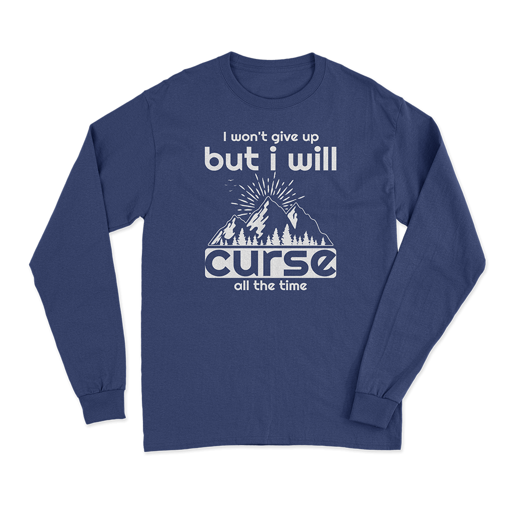 Hiking I Won't Give Up But I Will Curse Long Sleeve T-Shirt