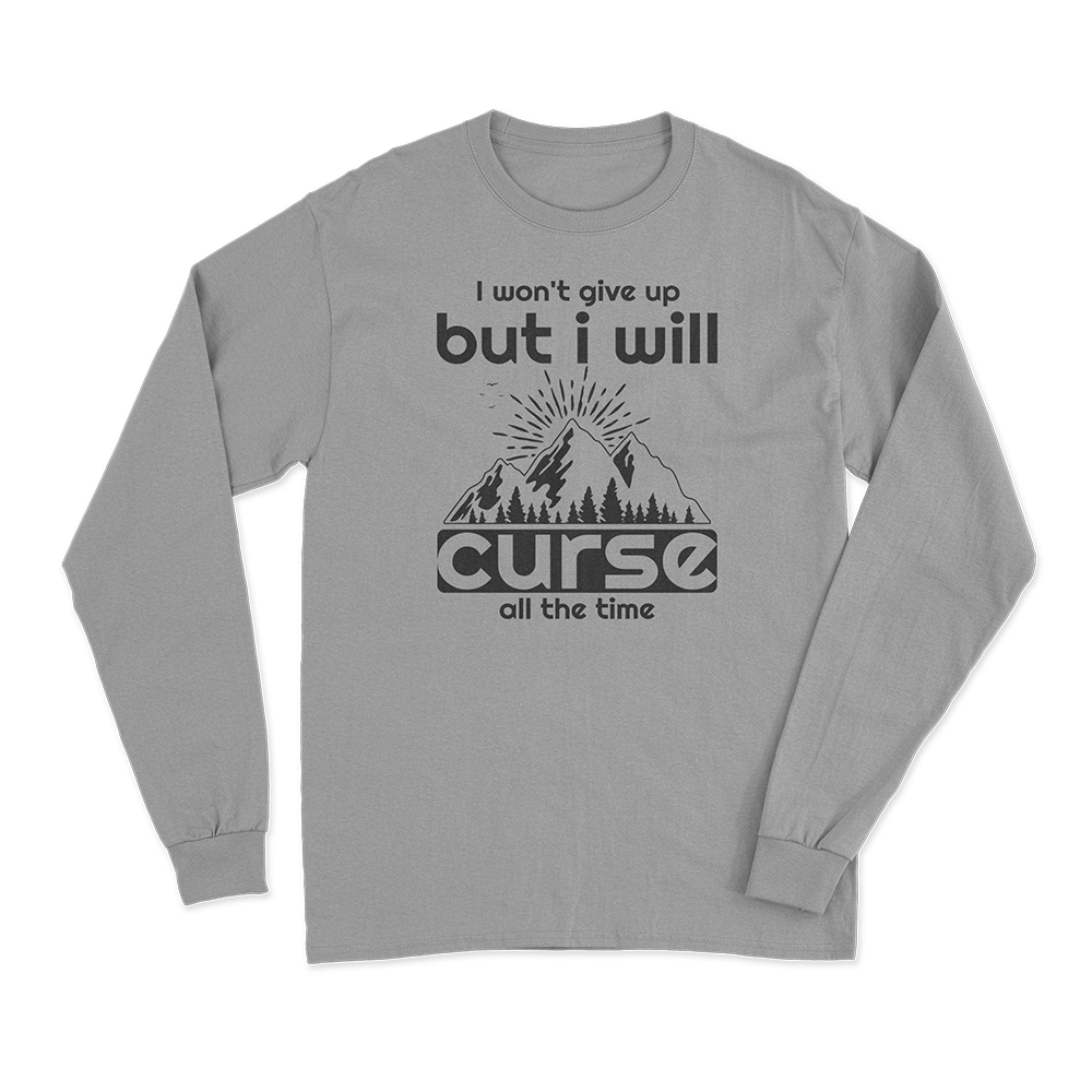 Hiking I Won't Give Up But I Will Curse Long Sleeve T-Shirt