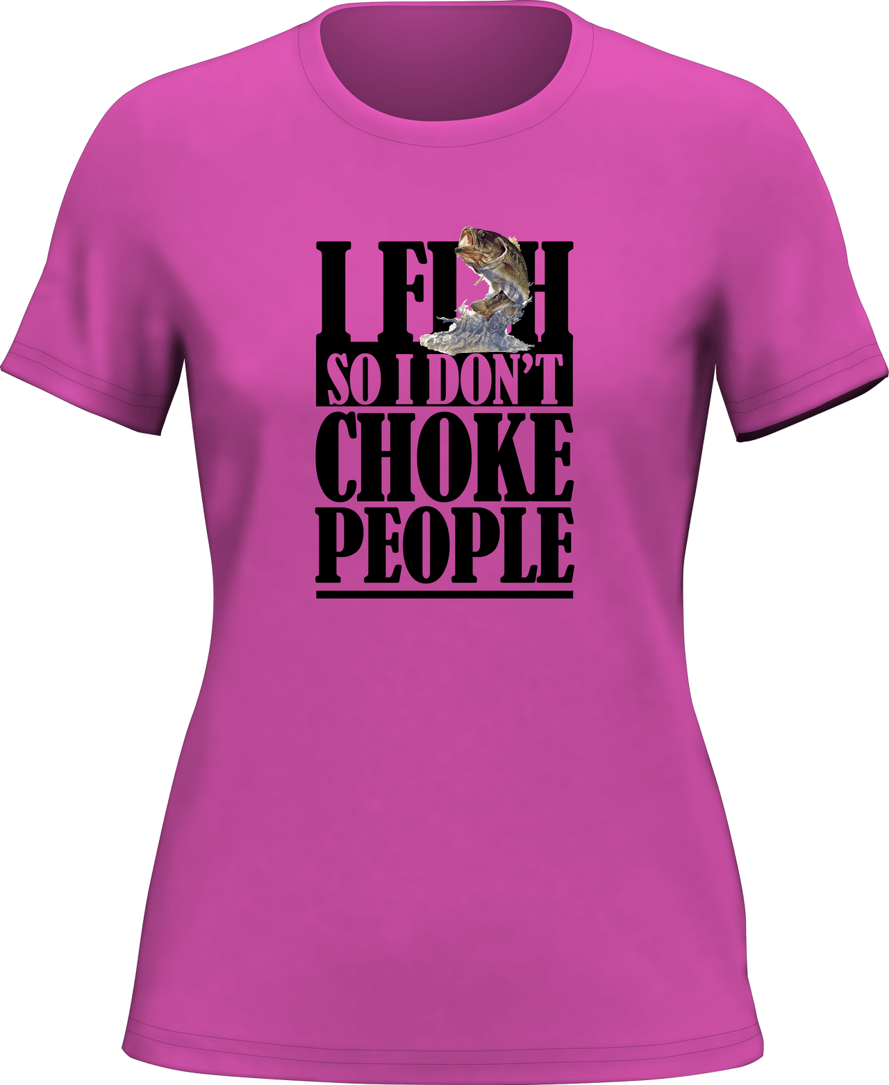 I Fish So I Don't Choke People T-Shirt for Women